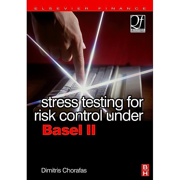 Stress Testing for Risk Control Under Basel II, Dimitris N. Chorafas