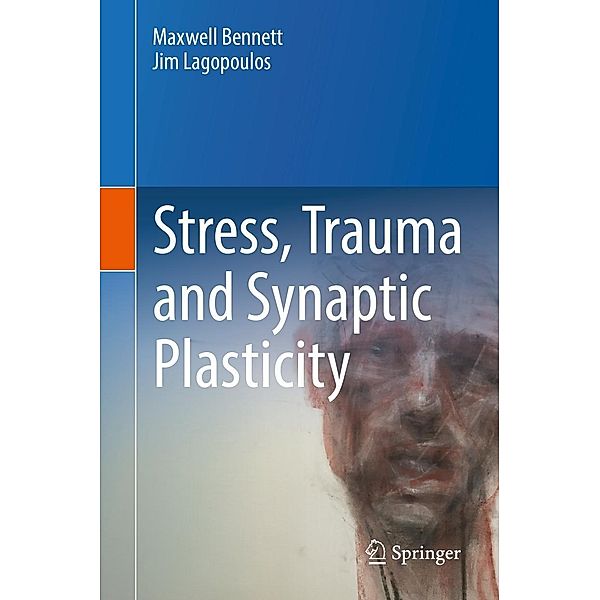 Stress, Trauma and Synaptic Plasticity, Maxwell Bennett, Jim Lagopoulos