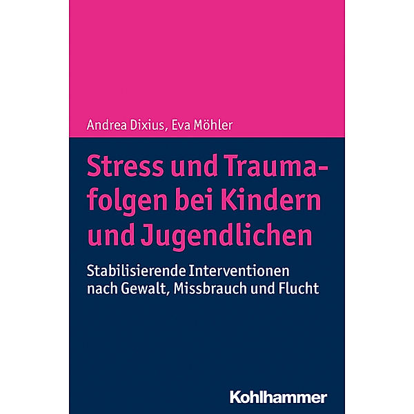 Stress und Traumafolgen bei Kindern und Jugendlichen, Andrea Dixius, Eva Möhler