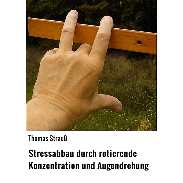 Stressabbau durch rotierende Konzentration und Augendrehung, Thomas Strauß