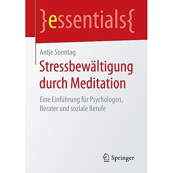 Stressbewältigung durch Meditation / essentials, Antje Sonntag