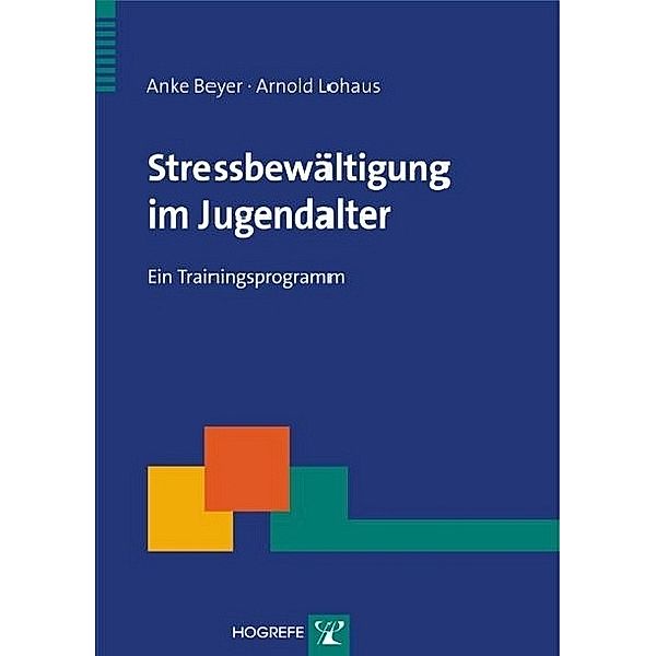 Stressbewältigung im Jugendalter. Ein Trainingsprogramm, Anke Beyer, Arnold Lohaus