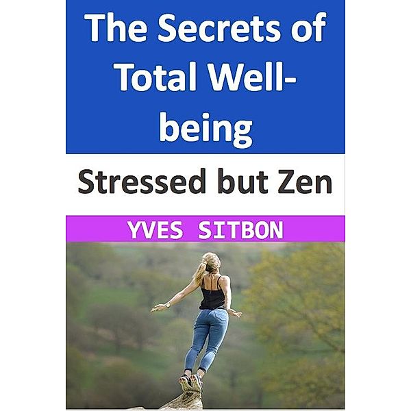 Stressed but Zen: The Secrets of Total Well-being, Yves Sitbon