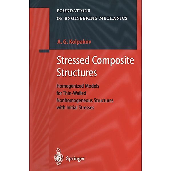 Stressed Composite Structures / Foundations of Engineering Mechanics, A. G. Kolpakov