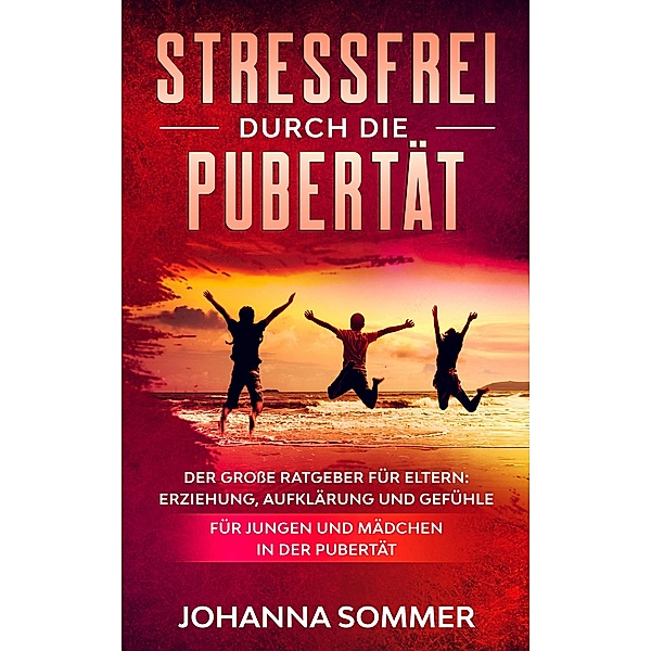 STRESSFREI DURCH DIE PUBERTÄT, Johanna Sommer