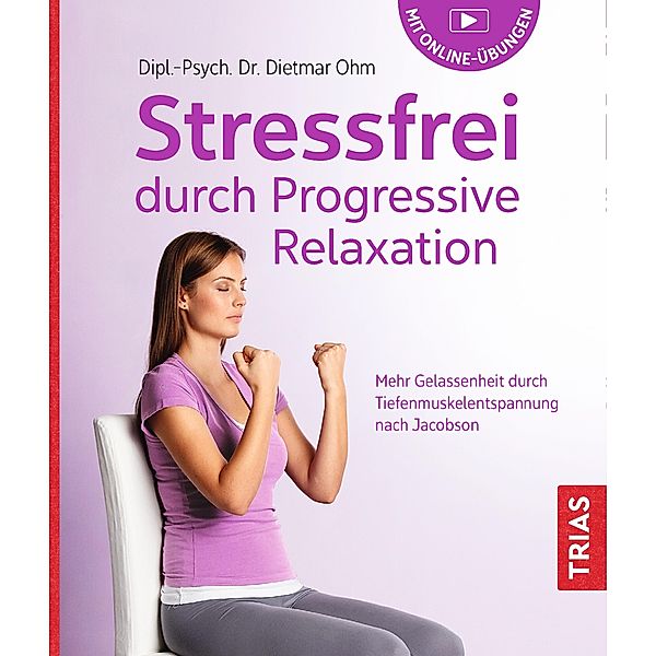 Stressfrei durch Progressive Relaxation, Dietmar Ohm