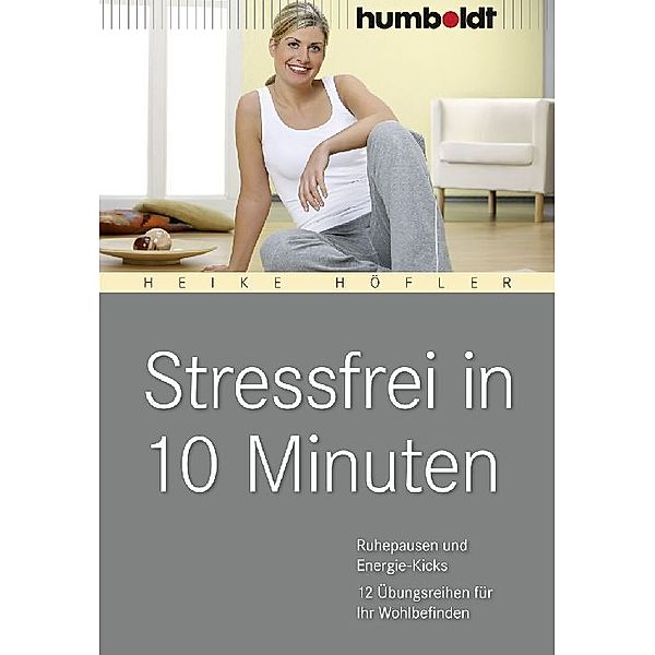 Stressfrei in 10 Minuten, Heike Höfler