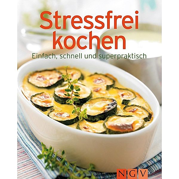 Stressfrei kochen / Unsere 100 besten Rezepte