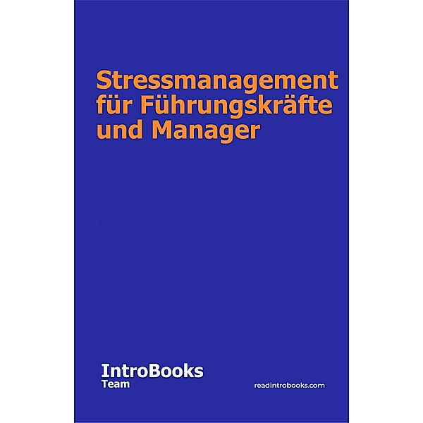 Stressmanagement für Führungskräfte und Manager, IntroBooks Team