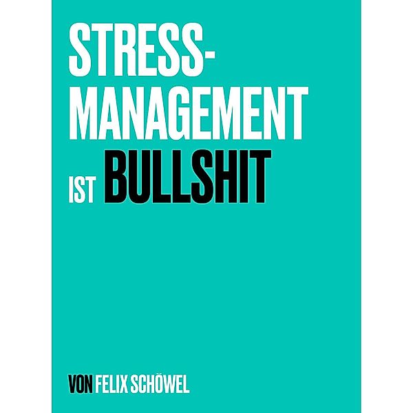 Stressmanagement ist Bullshit, Felix Schöwel
