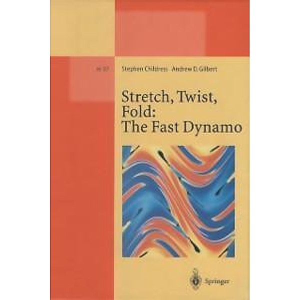 Stretch, Twist, Fold: The Fast Dynamo / Lecture Notes in Physics Monographs Bd.37, Stephen Childress, Andrew D. Gilbert