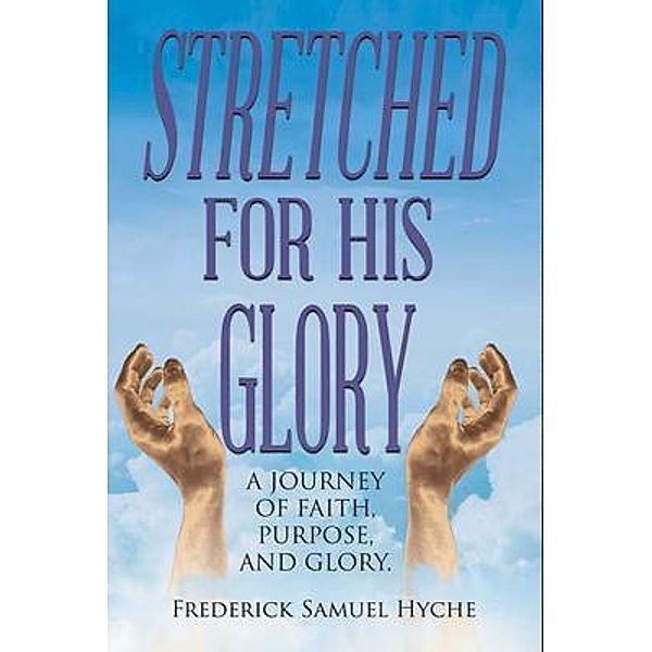 Stretched For His Glory, Frederick Samuel Hyche