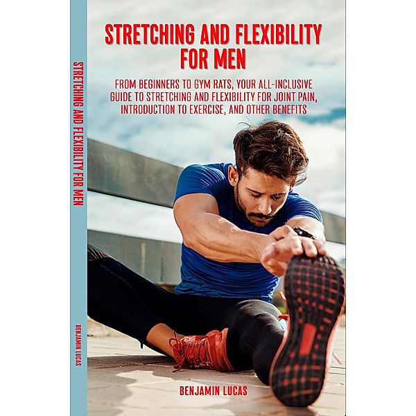 Stretching and Flexibility For Men, Benjamin Lucas