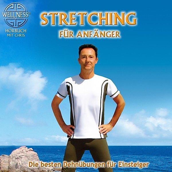 Stretching für Anfänger - Die besten Dehnübungen gegen Verspanntheit und Stress, Chris