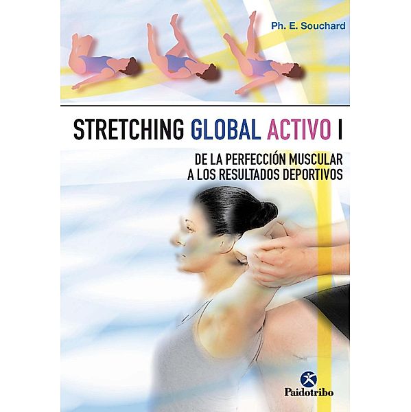 Stretching global activo I / Fisioterapia y Rehabilitación, Philippe E. Souchard