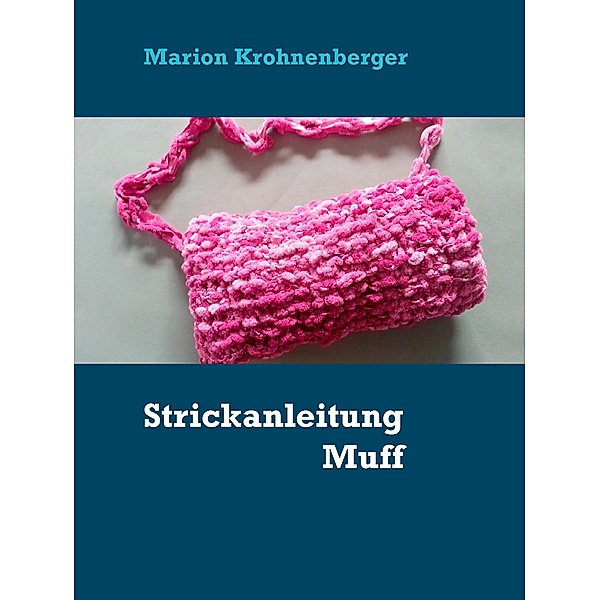 Strickanleitung Muff, Marion Krohnenberger