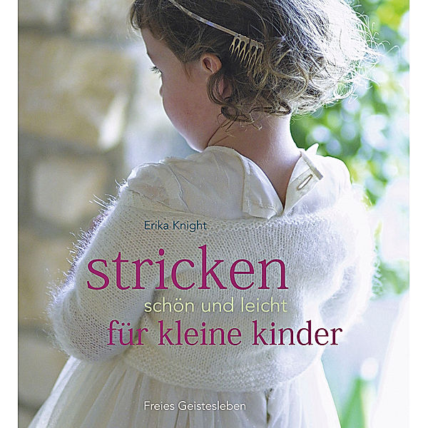 Stricken - schön und leicht für kleine Kinder, Erika Knight