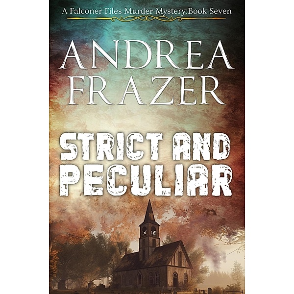 Strict and Peculiar (The Falconer Files Murder Mysteries, #7) / The Falconer Files Murder Mysteries, Andrea Frazer