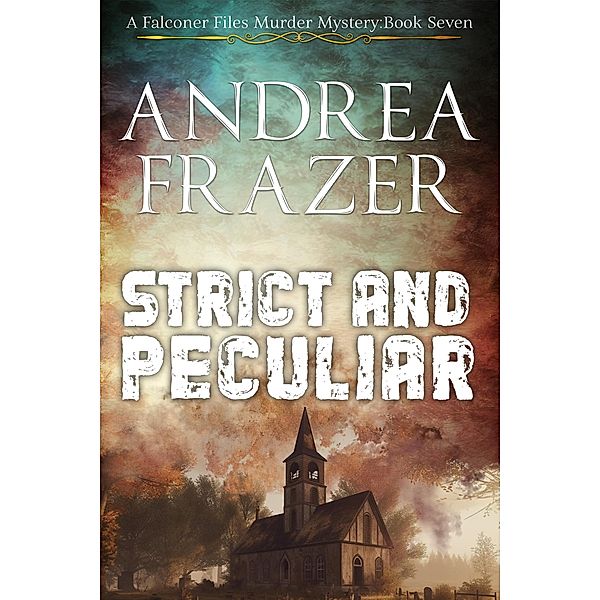 Strict and Peculiar (The Falconer Files Murder Mysteries, #7) / The Falconer Files Murder Mysteries, Andrea Frazer