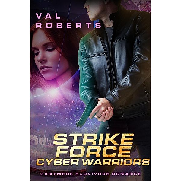 Strike Force Cyber Warriors (Ganymede Survivors, #4), Val Roberts