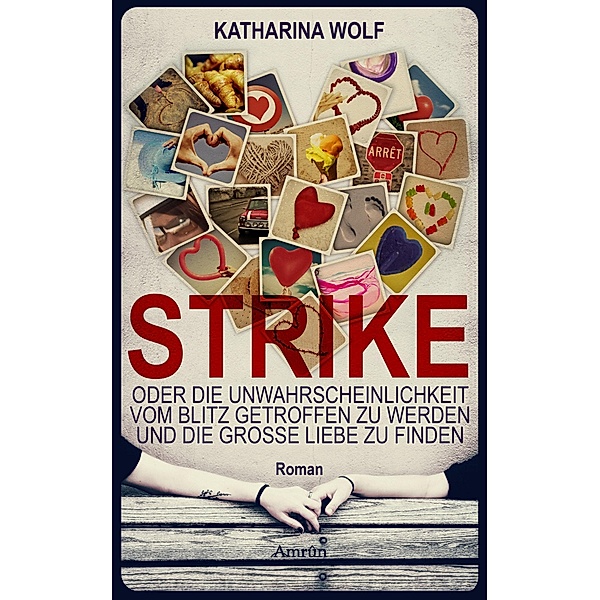 STRIKE - oder die Unwahrscheinlichkeit vom Blitz getroffen zu werden und die grosse Liebe zu finden, Katharina Wolf