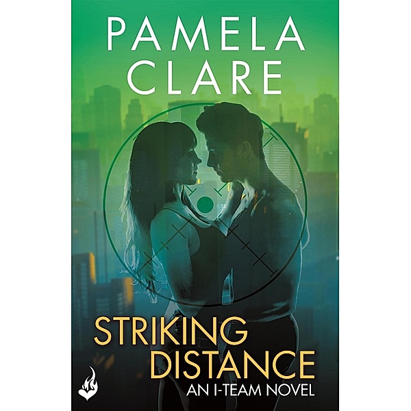 Striking Distance: I-Team 6 (A series of sexy, thrilling, unputdownable adventure) / I-Team, Pamela Clare