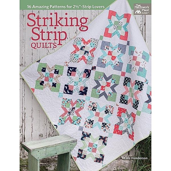 Striking Strip Quilts / That Patchwork Place, Kate Henderson