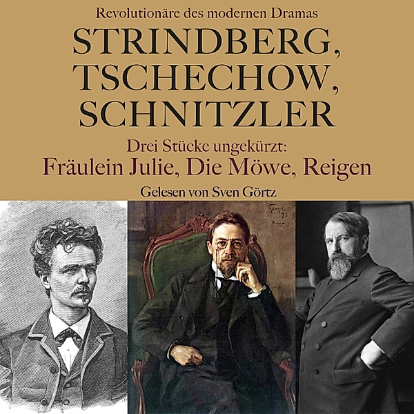 Strindberg, Tschechow, Schnitzler – Revolutionäre des modernen Dramas, August Strindberg, Anton Tschechow, August Schnitzler