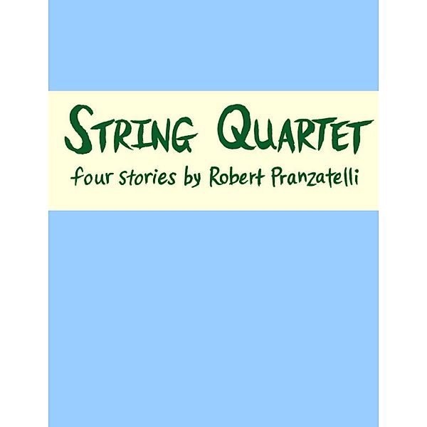 String Quartet: Four Stories, Robert Pranzatelli