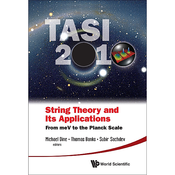 String Theory And Its Applications (Tasi 2010): From Mev To The Planck Scale - Proceedings Of The 2010 Theoretical Advanced Study Institute In Elementary Particle Physics