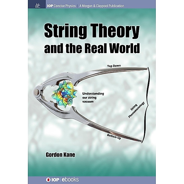 String Theory and the Real World / IOP Concise Physics, Gordon Kane