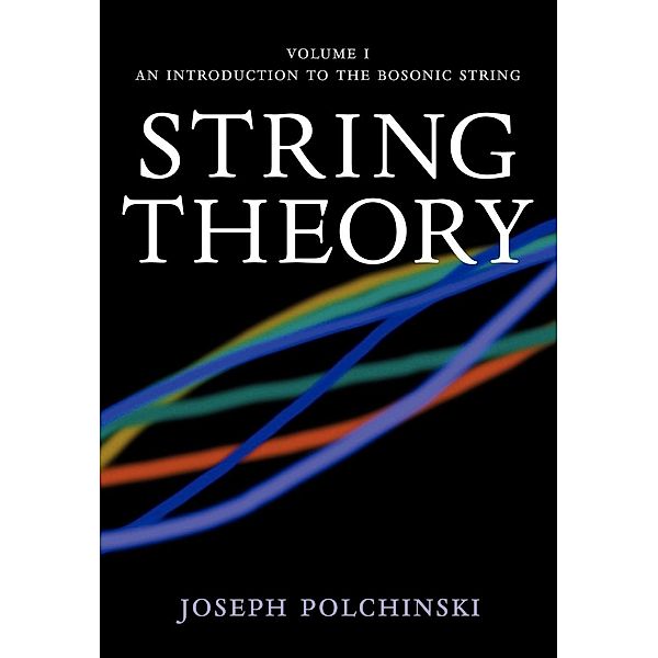 String Theory: Volume 1, An Introduction to the Bosonic String, Joseph Polchinski