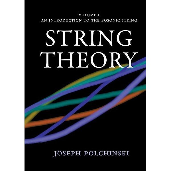 String Theory: Volume 1, An Introduction to the Bosonic String / Cambridge Monographs on Mathematical Physics, Joseph Polchinski