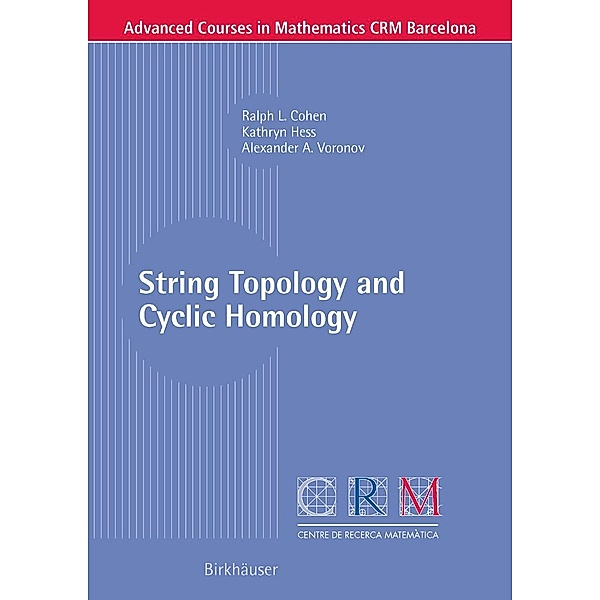 String Topology and Cyclic Homology / Advanced Courses in Mathematics - CRM Barcelona, Ralph L. Cohen, Kathryn Hess, Alexander A. Voronov