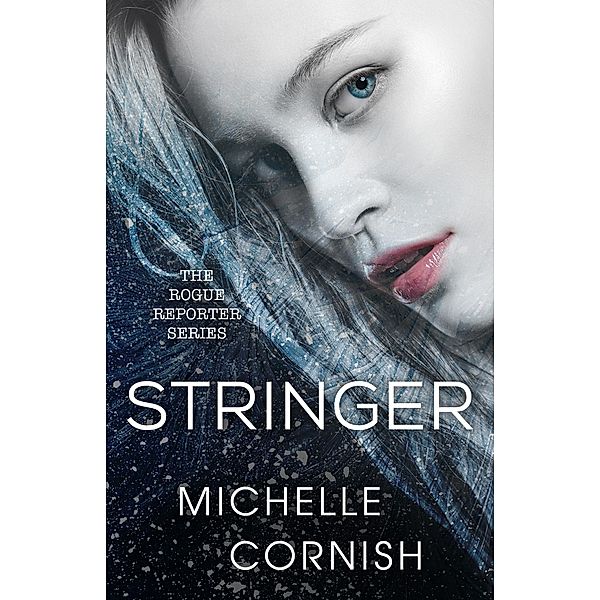 Stringer (Rogue Reporter, #1) / Rogue Reporter, Michelle Cornish
