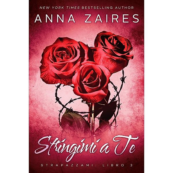 Stringimi a Te (Strapazzami, #3) / Strapazzami, Anna Zaires, Dima Zales