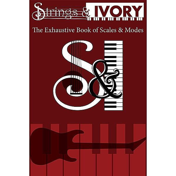 Strings and Ivory: The Exhaustive Book of Scales and Modes, Jeffrey Carl