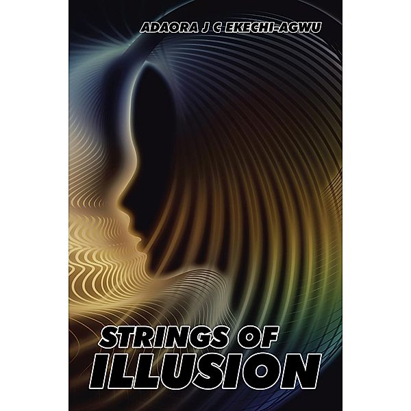 Strings of Illusion, Adaora J C Ekechi-Agwu