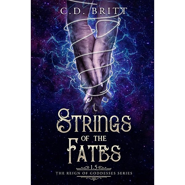 Strings of the Fates (Reign of Goddesses, #1.5) / Reign of Goddesses, C. D. Britt