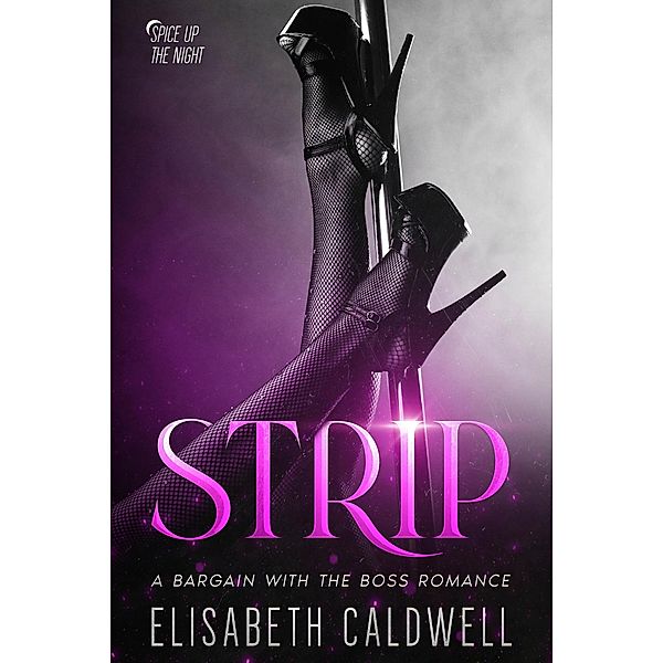 Strip: A Bargain with the Boss Romance (Spice Up the Night, #1) / Spice Up the Night, Elisabeth Caldwell
