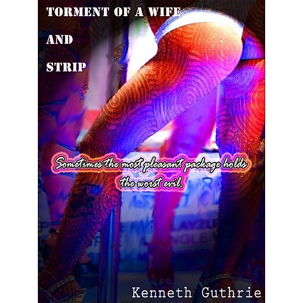 Strip and Torment of a Wife (Combined Edition) / Lunatic Ink Publishing, Kenneth Guthrie