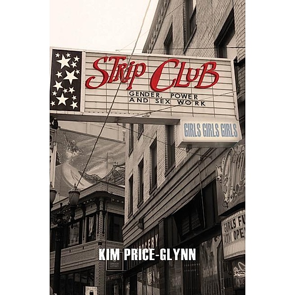 Strip Club: Gender, Power, and Sex Work, Kim Price-Glynn, Charles Andrain