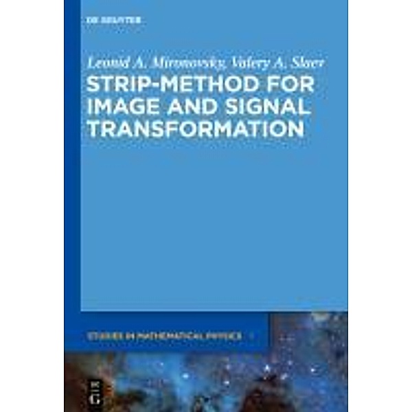 Strip-Method for Image and Signal Transformation / De Gruyter Studies in Mathematical Physics Bd.1, Leonid A. Mironovsky, Valery A. Slaev
