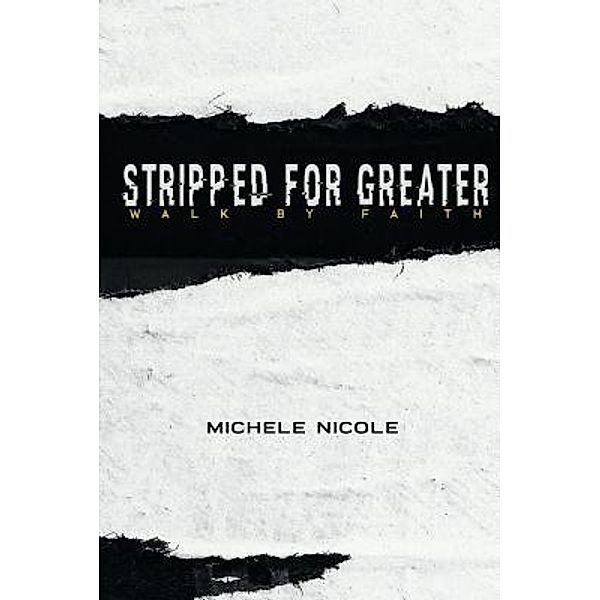 Stripped For Greater, Michele Nicole