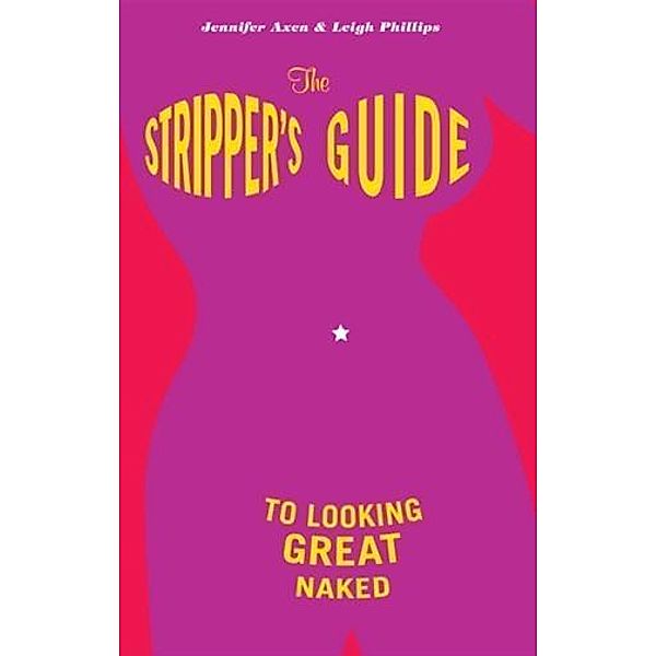 Stripper's Guide to Looking Great Naked, Jennifer Axen