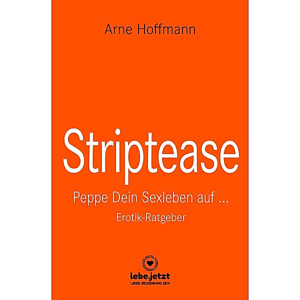 Striptease | Erotischer Ratgeber / lebe.jetzt Ratgeber, Arne Hoffmann