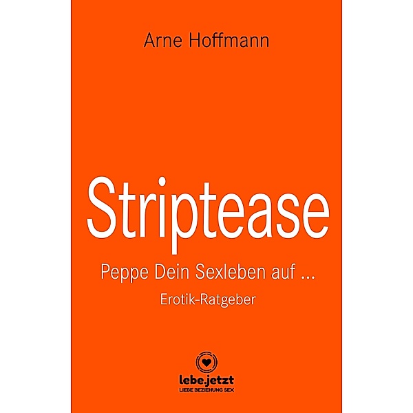 Striptease | Erotischer Ratgeber / lebe.jetzt Ratgeber, Arne Hoffmann