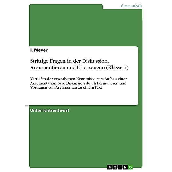 Strittige Fragen in der Diskussion. Argumentieren und Überzeugen (Klasse 7), I. Meyer