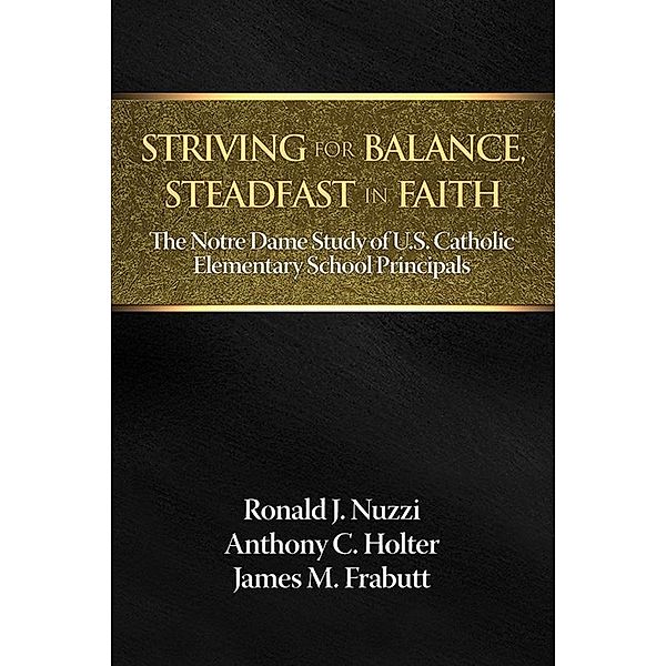Striving for Balance, Steadfast in Faith, Ronald J. Nuzzi, Anthony C. Holter