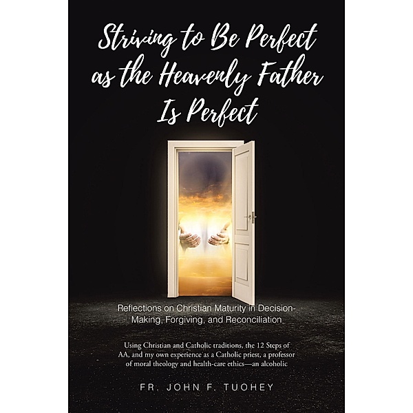 STRIVING TO BE PERFECT AS THE HEAVENLY FATHER IS PERFECT, Fr. John F. Tuohey